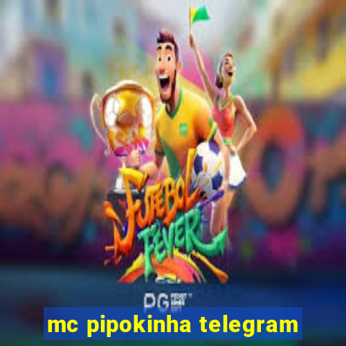 mc pipokinha telegram